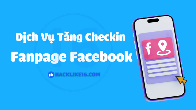 Dịch vụ tăng lượt checkin Fanpage Facebook tại HackLike16.com