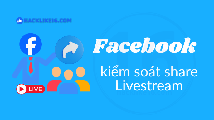 Facebook kiểm soát việc share livestream như thế nào?