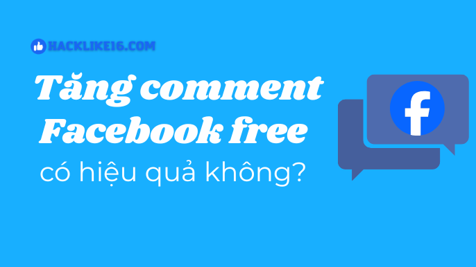 Tăng comment Facebook miễn phí có hiệu quả?