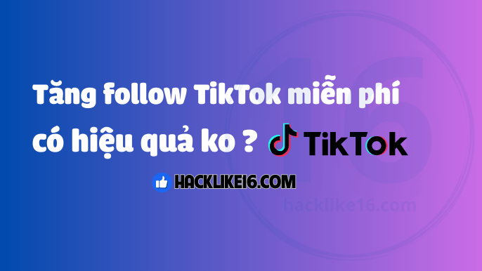 Cách tăng follow TikTok miễn phí có hiệu quả không?