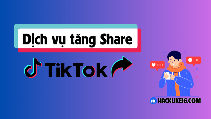 Dịch vụ tăng share TikTok tại HackLike16.com