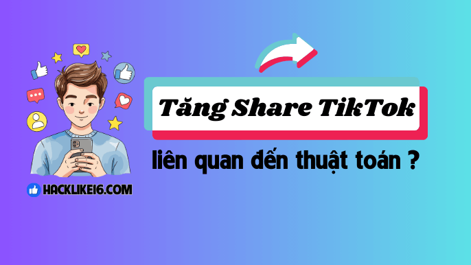 Tăng lượt share TikTok ảnh hưởng đến thuật toán?