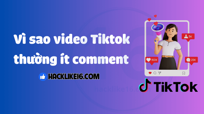 Tăng Comment TikTok Nhanh, Buff Bình Luận Tik Tok Hiệu Quả vi-sao-video-tiktok-thuong-it-comment