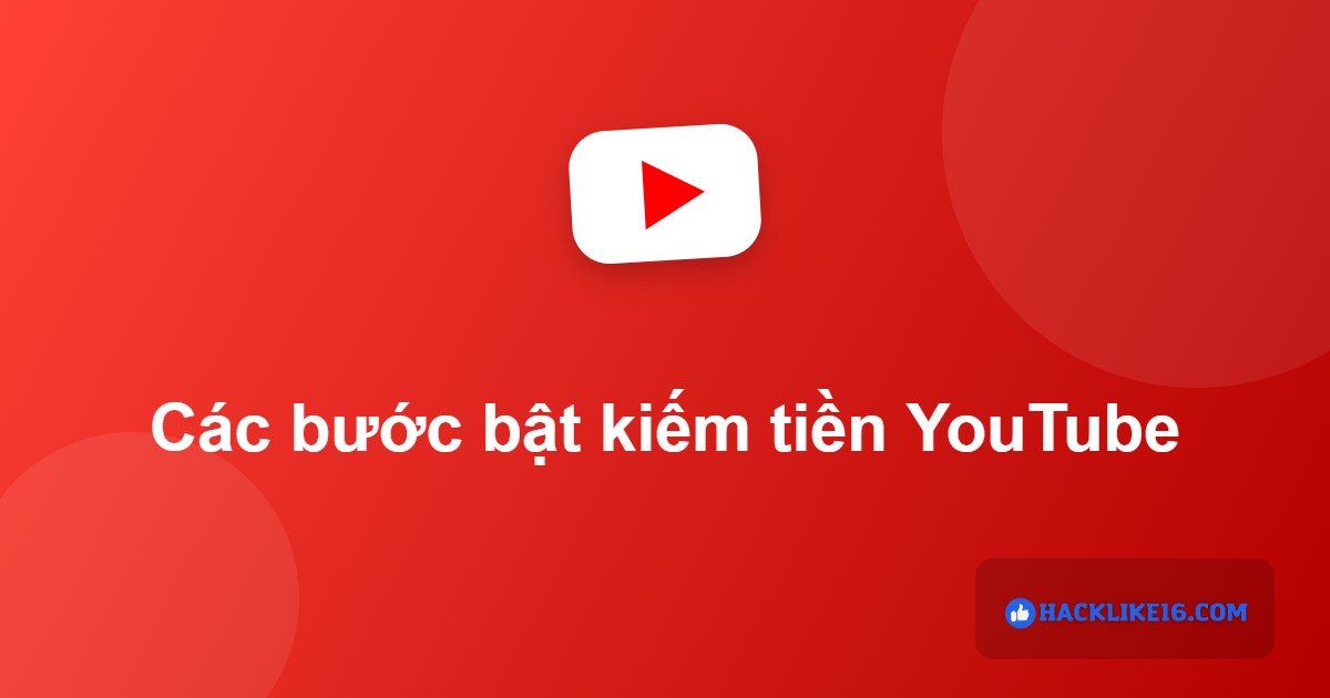 Các bước bật kiếm tiền YouTube