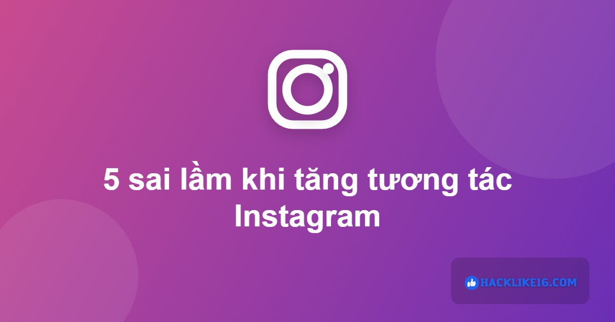 Sai lầm khi tăng tương tác Instagram