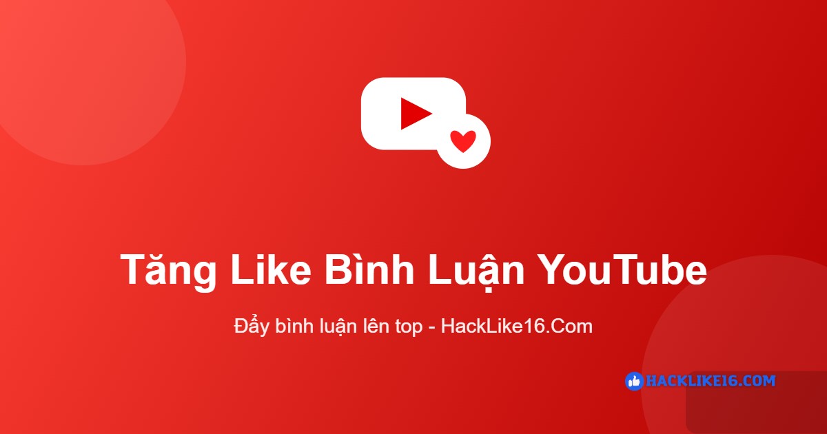 Tăng like bình luận YouTube tại HackLike16.Com