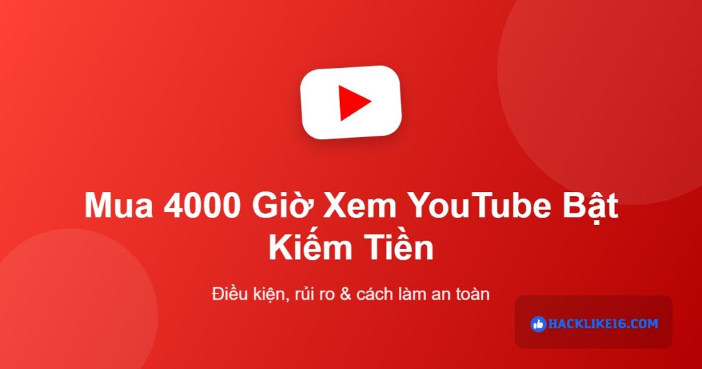 Mua 4000 giờ xem YouTube bật kiếm tiền tại HackLike16.Com