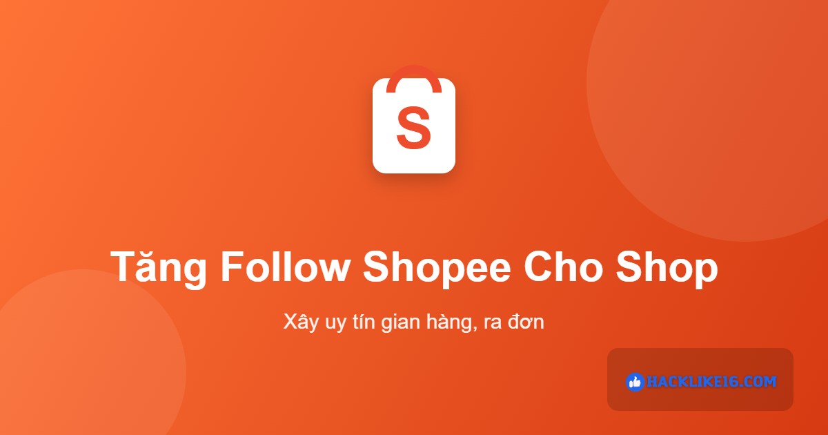 Tăng follow Shopee tại HackLike16.Com