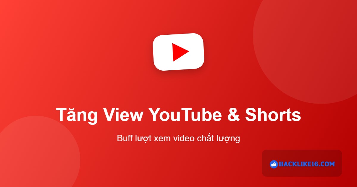 Tăng View YouTube, Mua Buff Lượt Xem Video & Shorts Tăng view YouTube tại HackLike16.Com