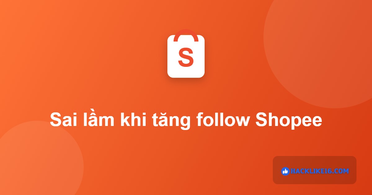 Sai lầm khi tăng follow Shopee