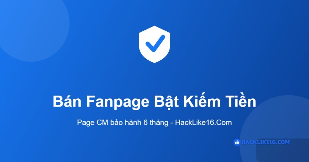 Bán fanpage bật kiếm tiền Facebook tại HackLike16.Com