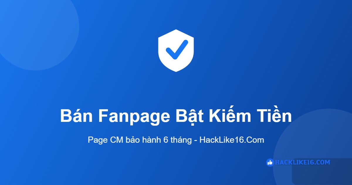 Bán fanpage bật kiếm tiền Facebook tại HackLike16.Com