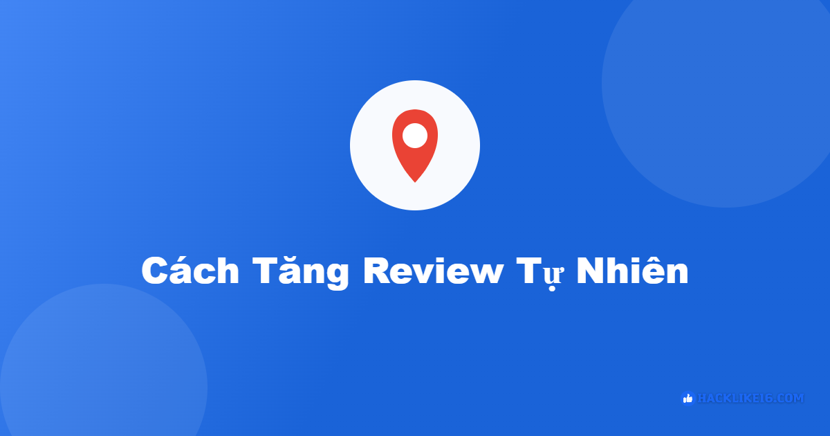 cach tang review 5 sao google maps an toan 2