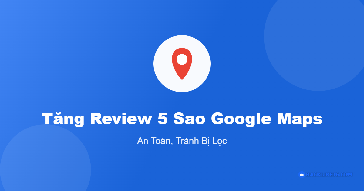 Cách tăng review 5 sao Google Maps an toàn