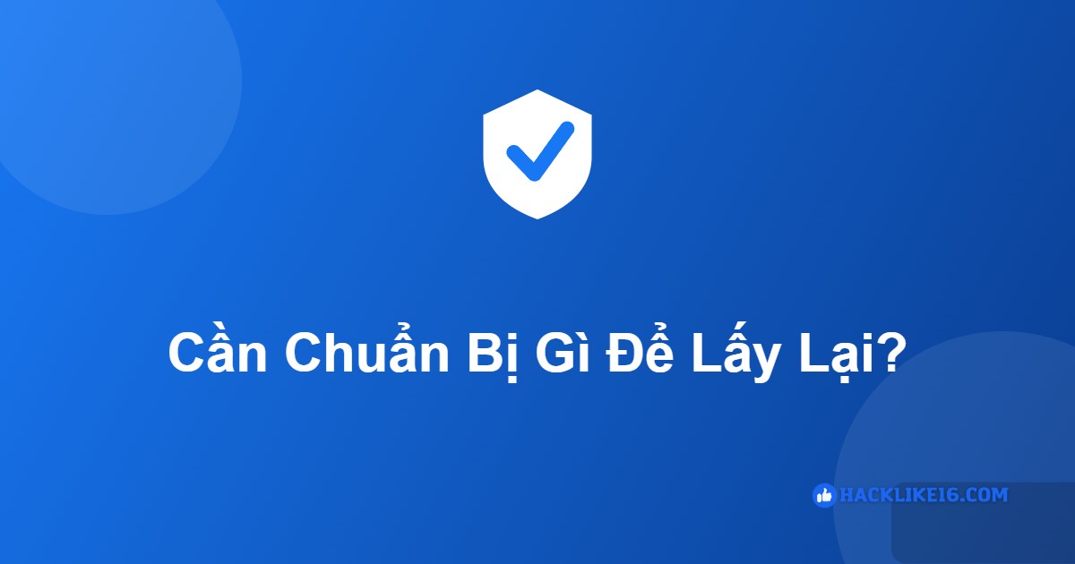 Cần chuẩn bị gì để lấy lại mật khẩu Facebook
