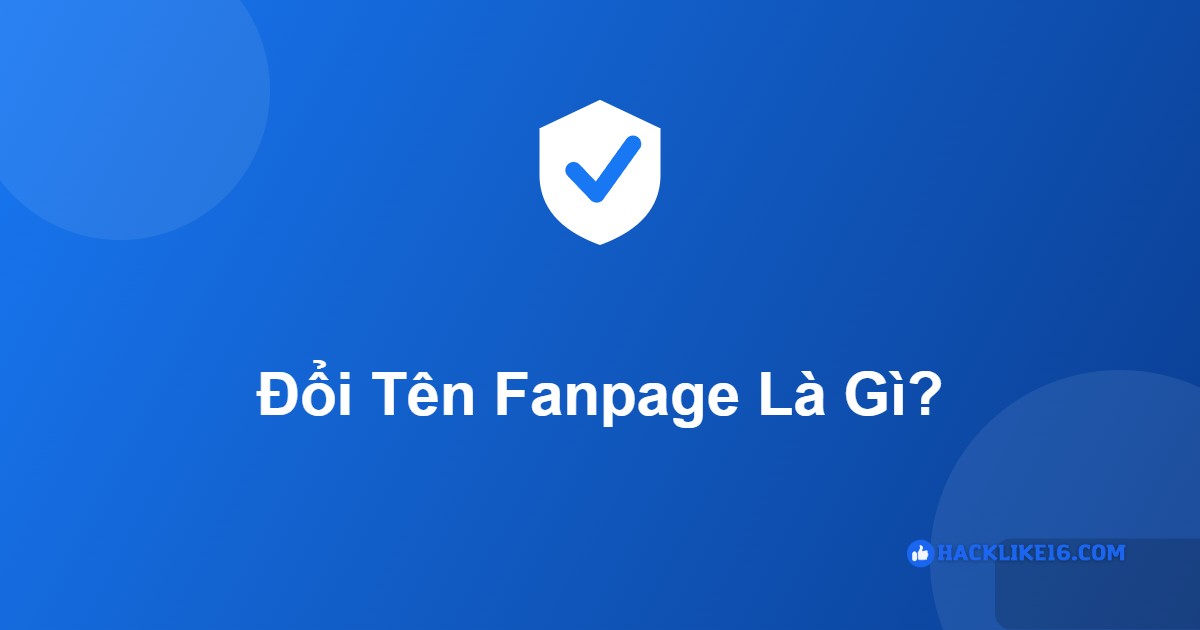 Đổi Tên Fanpage Facebook: Cách Đổi & Dịch Vụ Rename Page Lớn Đổi tên fanpage là gì