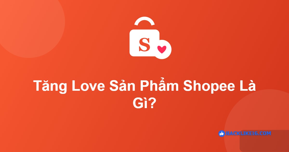 Tăng love sản phẩm Shopee là gì