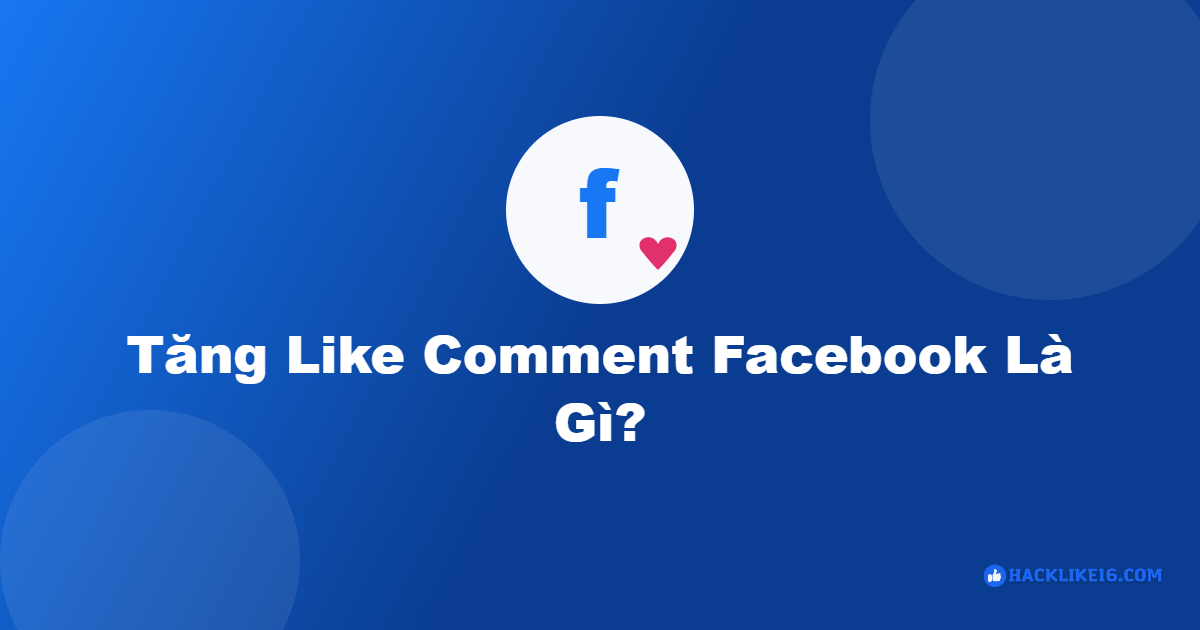 Tăng Like Comment Facebook, Đẩy Bình Luận Lên Top | HackLike16 tang like comment facebook 1