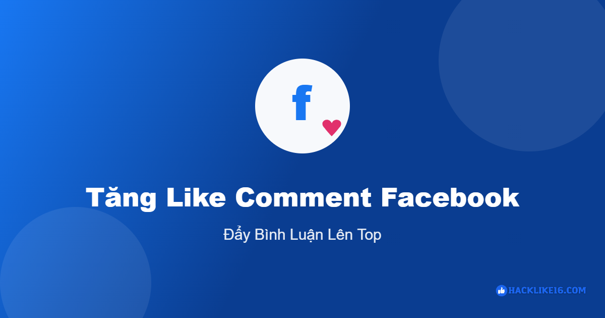 Tăng Like Comment Facebook, Đẩy Bình Luận Lên Top | HackLike16 Tăng like comment Facebook đẩy bình luận lên top